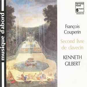 François Couperin, Kenneth Gilbert - Second Livre De Clavecin Mp3