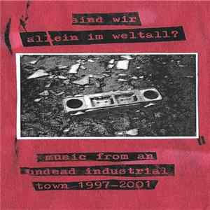Various - Sind Wir Allein Im Weltall? - Music From An Undead Industrial Town 1997-2001 Mp3