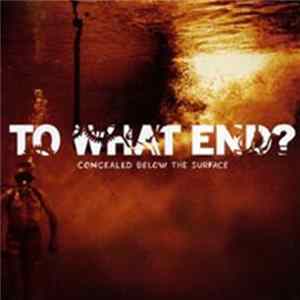 To What End? - Concealed Below The Surface Mp3