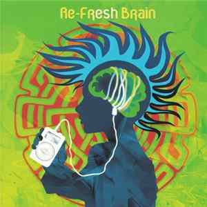 Various - Re-Fresh Brain Mp3