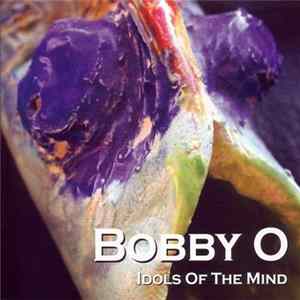 Bobby O - Idols Of The Mind Mp3