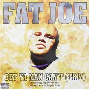 Fat Joe - Bet Ya Man Can't (Triz) Mp3