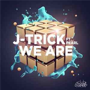J-Trick Ft. Pearl - We Are Mp3