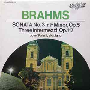 Brahms, Josef Palenicek - Sonata No 3 in F Minor, Op. 5 / Three Intermezzi, Op. 117 Mp3