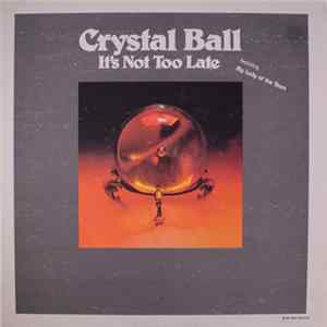 Crystal Ball - It's Not Too Late Mp3