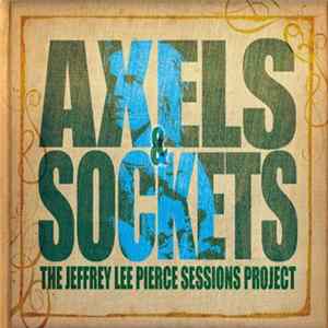 Various - Axels & Sockets (The Jeffrey Lee Pierce Sessions Project) Mp3