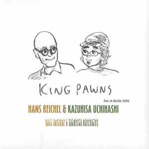 King Pawns : Hans Reichel & Kazuhisa Uchihashi - Live In Berlin 2006 Mp3