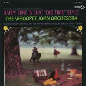 The Whoopee John Orchestra - Happy Time In That "Old Time" Style Mp3