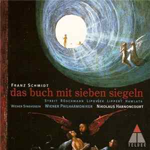 Franz Schmidt, Nikolaus Harnoncourt, Kurt Streit, Dorothea Röschmann, Marjana Lipovšek, Herbert Lippert, Franz Hawlata, Herbert Tachezi, Wiener Singverein, Wiener Philharmoniker - Das Buch mit sieben Siegeln Mp3