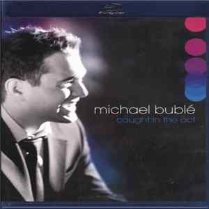 Michael Bublé - Caught In The Act Mp3