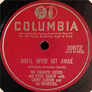 The Paulette Sisters And Peter Handley With Larry Clinton And His Orchestra - You'll Never Get Away / My-Na Shay-Na Ty-Ra Mp3