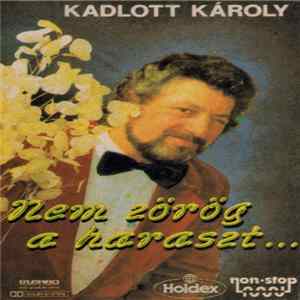 Kadlott Károly - Nem Zörög A Haraszt... Mp3