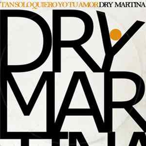 Dry Martina - Tan Solo Quiero Yo Tu Amor Mp3