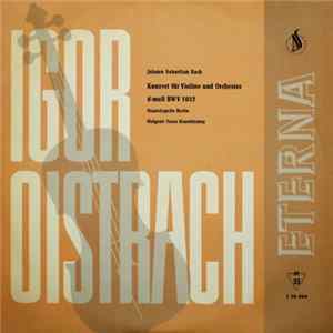 Johann Sebastian Bach, Igor Oistrach, Staatskapelle Berlin, Franz Konwitschny - Konzert Für Violine Und Orchester D-moll BWV 1052 Mp3