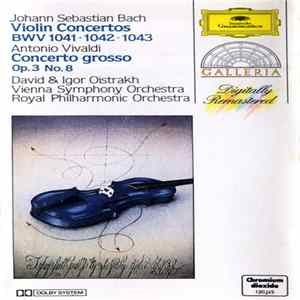 Johann Sebastian Bach, Antonio Vivaldi / David & Igor Oistrach, Wiener Symphoniker, Royal Philharmonic Orchestra - Violin Concertos BMV 1041 - 1042 - 1043 / Concerto Grosso Op. 3 No. 8 Mp3