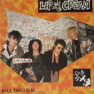 Lip Cream - Kill The I.B.M. Mp3