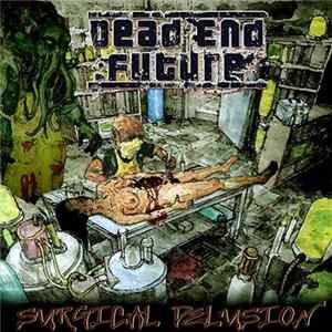 Dead End Future - Surgical Delusion Mp3