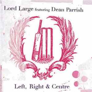 Lord Large Featuring Dean Parrish - Left Right & Centre Mp3