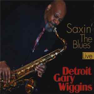 "Detroit" Gary Wiggins - Saxin' The Blues Mp3