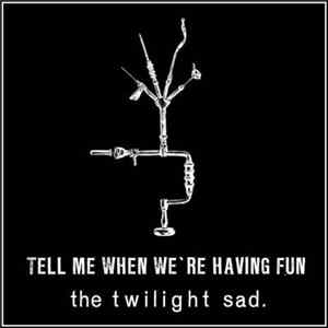 The Twilight Sad - Tell Me When We're Having Fun Mp3