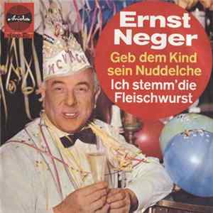 Ernst Neger - Geb' Dem Kind Sein Nuddelche / Ich Stemm' Die Fleischwurst Mp3