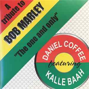 Daniel Coffee, Kalle Baah - The One And Only a tribute to Bob Marley Mp3