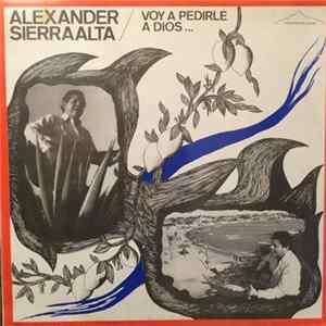 Alexander Sierraalta - Voy A Pedirle A Dios Mp3