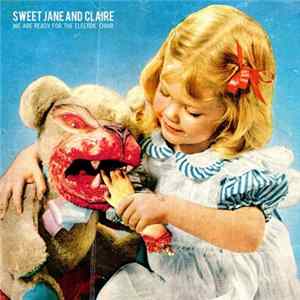 Sweet Jane And Claire - We Are Ready For The Electric Chair Mp3