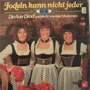 Die Auer Dirndln Und Die Ammertaler Musikanten - Jodeln Kann Nicht Jeder Mp3
