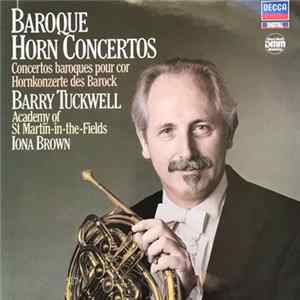 Barry Tuckwell, The Academy Of St. Martin-in-the-Fields, Iona Brown - Baroque Horn Concertos Mp3