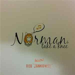 Rob Jankowski - Norman Take A Knee Mp3