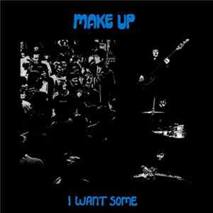 Make Up - I Want Some Mp3