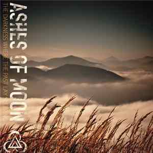 Ashes Of Moon - The Darkness Where The Past Lay Sleeping Mp3