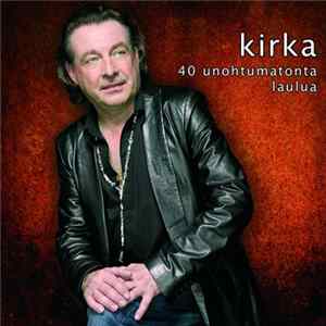 Kirka - 40 Unohtumatonta Laulua Mp3