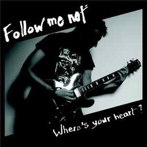 Follow Me Not - Where's Your Heart? Mp3