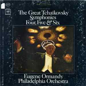 Tchaikovsky - Eugene Ormandy, Philadelphia Orchestra - The Great Tchaikovsky Symphonies Four, Five & Six Mp3
