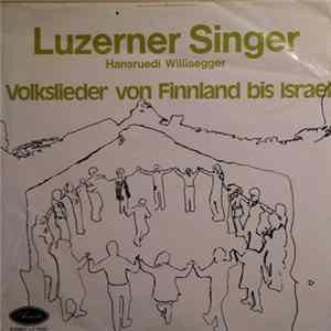 Luzerner Singer, Hansruedi Willisegger - Volkslieder Von Finnland Bis Israel Mp3