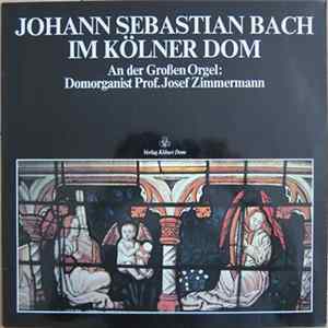 Johann Sebastian Bach, Prof. Josef Zimmermann - Johann Sebastian Bach Im Kölner Dom Mp3
