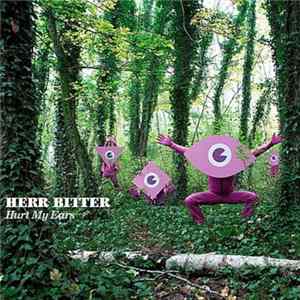 Herr Bitter - Hurt My Ears Mp3