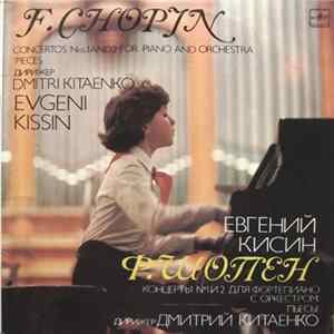 F. Chopin - Evgeni Kissin, Dmitri Kitaenko - Concertos Nos.1 And 2 For Piano And Orchestra, Pieces Mp3