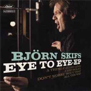 Björn Skifs - Eye To Eye-EP (A Thing Called Love / Chevrolet / Don't Worry 'Bout That / All The Way) Mp3