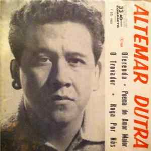Altemar Dutra - Oferenda/Poema Do Amor Maior/O Trovador/Roga Por Nos Mp3