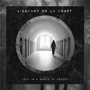 L'Enfant De La Forêt - Lost In A World Of Ghosts Mp3
