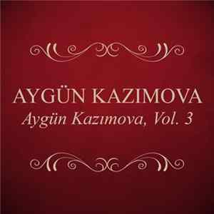Aygün Kazımova - Aygün Kazımova, Vol. 3 Mp3