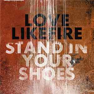 LoveLikeFire - Stand In Your Shoes Mp3
