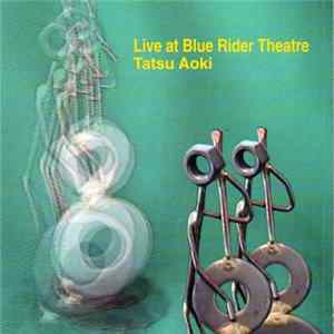 Tatsu Aoki - Live At Blue Rider Theatre Mp3