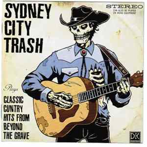 Sydney City Trash - Classic Cuntry Hits From Beyond The Grave Mp3