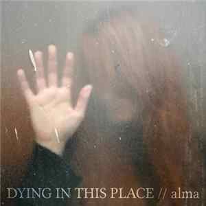 Dying In This Place - Alma Mp3