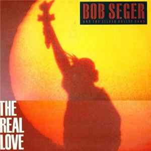 Bob Seger And The Silver Bullet Band - The Real Love Mp3