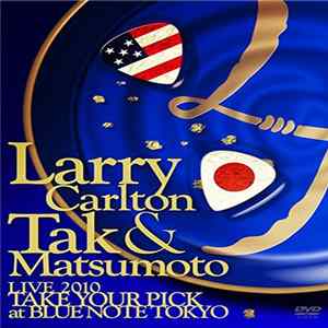 Larry Carlton & Tak Matsumoto - Live 2010 Take Your Pick At Blue Note Tokyo Mp3
